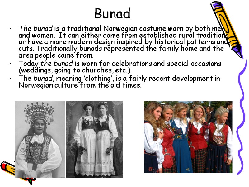 Bunad The bunad is a traditional Norwegian costume worn by both men and women.